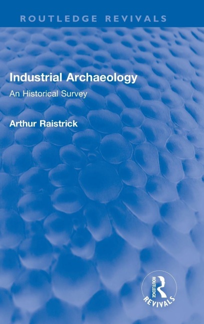 Industrial Archaeology - Arthur Raistrick