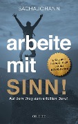 Cover-Bild zum Titel 'Arbeite mit Sinn! Auf dem Weg zum erfüllten Beruf' von 'Sacha Johann'