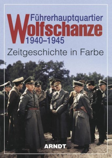 Führerhauptquartier Wolfschanze 1940 - 1945 - 