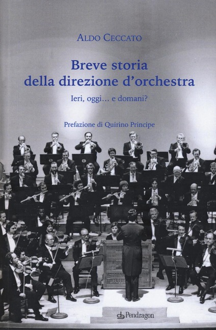 Breve storia della direzione d'orchestra. Ieri, oggi... e domani? - Aldo Ceccato