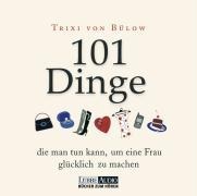 101 Dinge, die man tun kann, um eine Frau glücklich zu machen - Trixi von Bülow