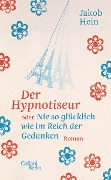Der Hypnotiseur oder Nie so glücklich wie im Reich der Gedanken - Jakob Hein