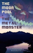 The Moon Pool & The Metal Monster - Abraham Merritt