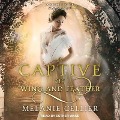 A Captive of Wing and Feather Lib/E: A Retelling of Swan Lake - Melanie Cellier