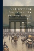 Die Älteste Zeit der Universität Heidelberg, 1386-1449: Im Auftrage der Universität - August Thorbecke