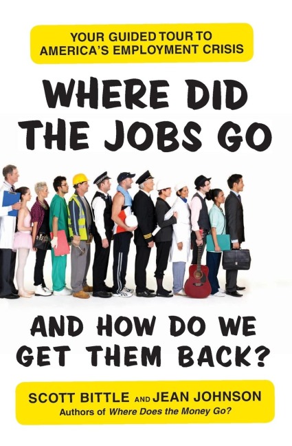 Where Did the Jobs Go--and How Do We Get Them Back? - Scott Bittle, Jean Johnson