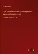 Cover-Bild zum Titel 'Opérations de l'armée roumaine pendant a guerre de l'independance' von 'P. St Vassiliou'