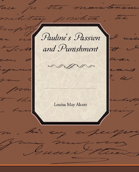 Pauline's Passion and Punishment - Louisa May Alcott