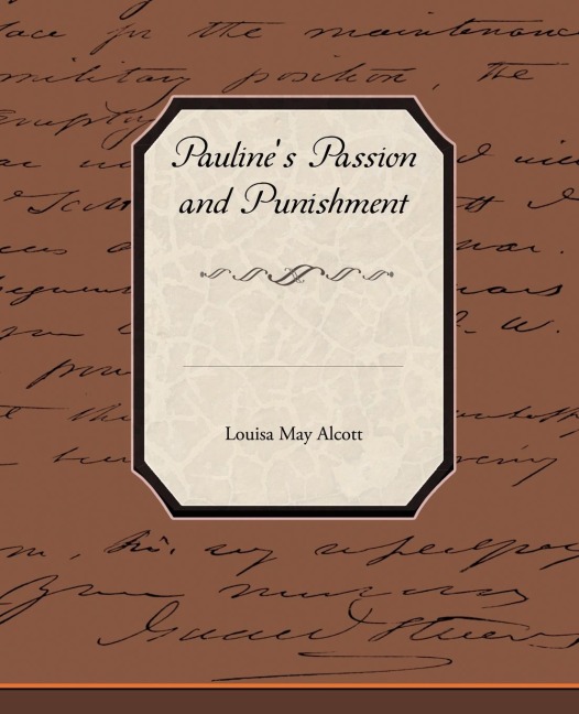 Pauline's Passion and Punishment - Louisa May Alcott