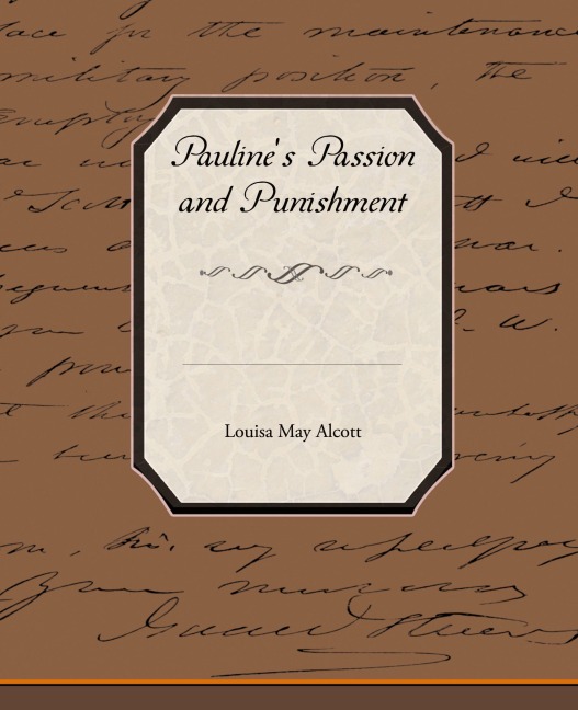 Pauline's Passion and Punishment - Louisa May Alcott