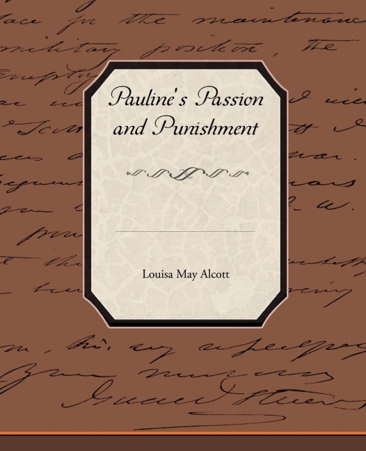 Pauline's Passion and Punishment - Louisa May Alcott