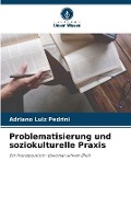 Cover-Bild zum Titel 'Problematisierung und soziokulturelle Praxis' von 'Adriano Luiz Pedrini'