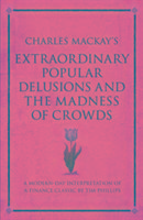 Charles Mackay's Extraordinary Popular Delusions and the Madness of Crowds - Tim Phillips