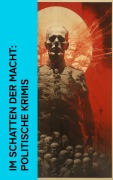 Cover-Bild zum Titel 'Im Schatten der Macht: Politische Krimis' von 'Joseph Conrad, Ödön Von Horváth, Philipp Galen, Otto Goldmann, Arthur Conan Doyle'