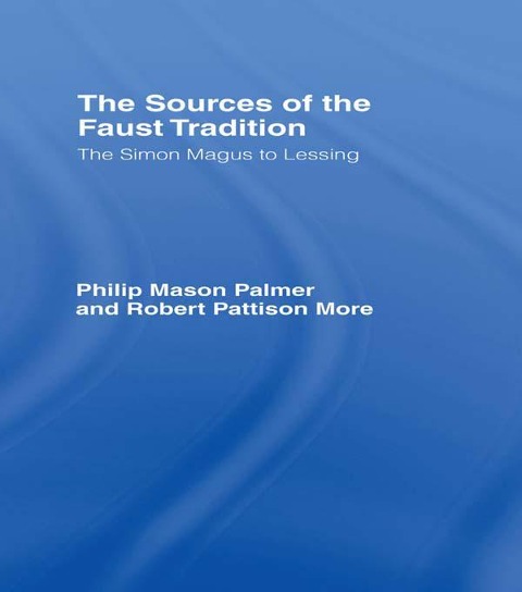 The Sources of the Faust Tradition - Robert P. More, Philip M. Palmer