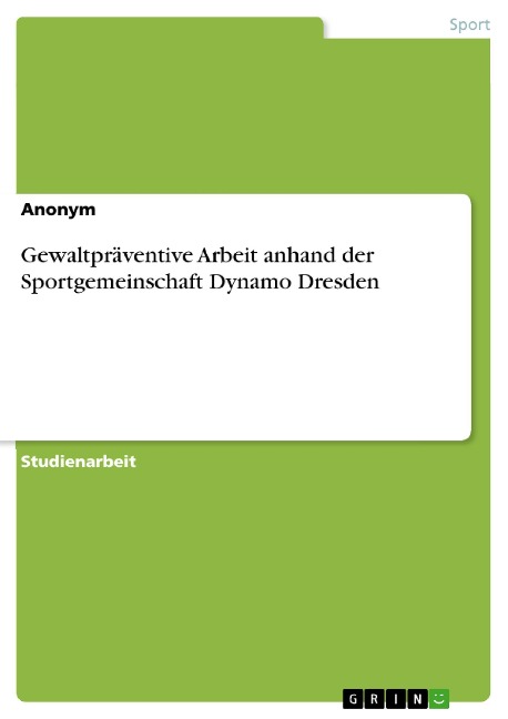 Gewaltpräventive Arbeit anhand der Sportgemeinschaft Dynamo Dresden - 