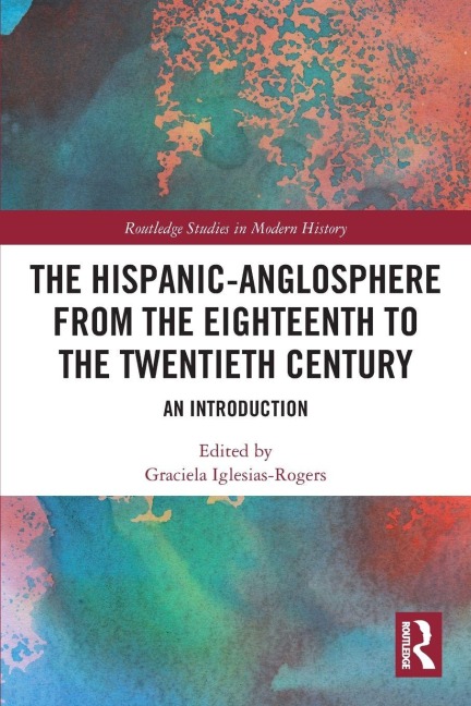 The Hispanic-Anglosphere from the Eighteenth to the Twentieth Century - 