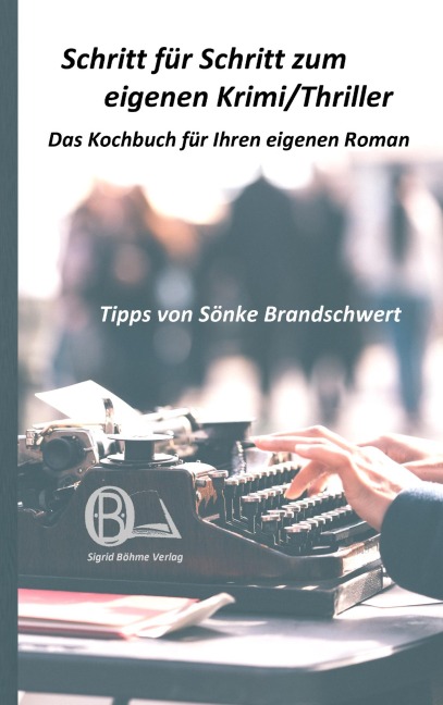 Schritt für Schritt zum eigenen Krimi/Thriller - Sönke Brandschwert