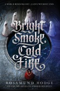 Cover-Bild zum Titel 'Bright Smoke, Cold Fire' von 'Rosamund Hodge'