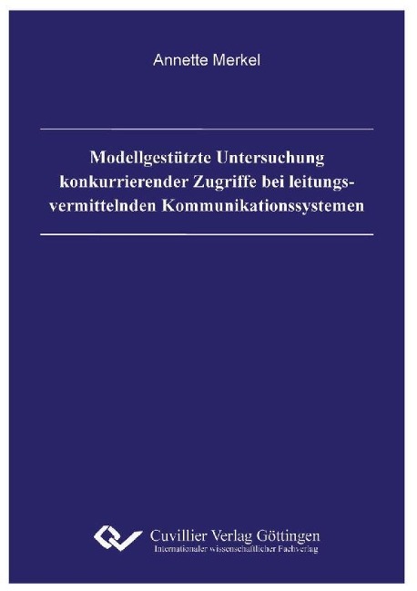 Modellgestützte Untersuchung konkurrierender Zugriffe bei leitungsvermittelnden Kommunikationssystemen - Annette Merkel