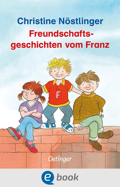 Freundschaftsgeschichten vom Franz - Christine Nöstlinger