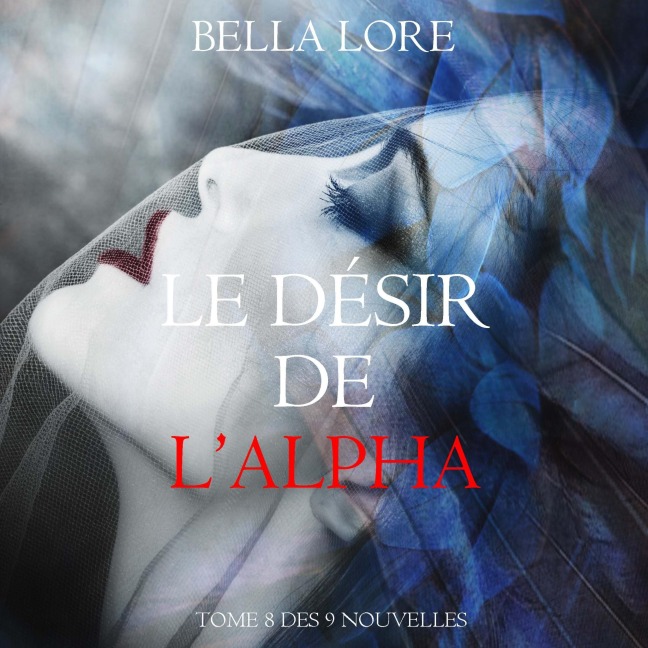 Le Désir de l'Alpha : tome 8 des 9 nouvelles par Bella Lore - Bella Lore