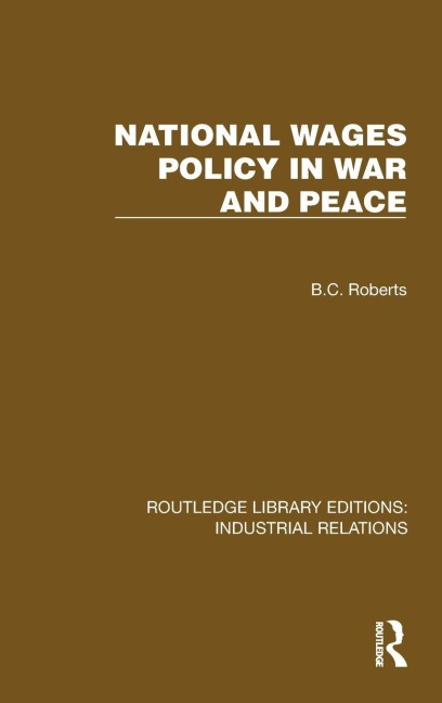 National Wages Policy in War and Peace - B. C. Roberts