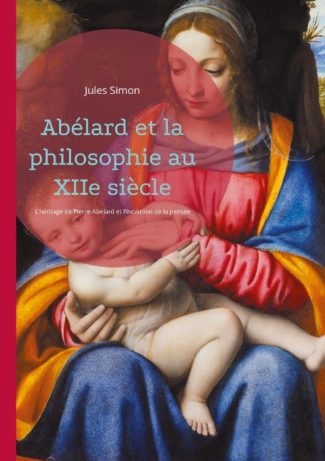 Abélard et la philosophie au XIIe siècle - Jules Simon
