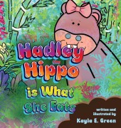 Cover-Bild zum Titel 'Hadley the Hippo Is What She Eats' von 'Kayla E Green'