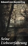 Cover-Bild zum Titel 'Seine Liebeserfahrung' von 'Eduard Von Keyserling'