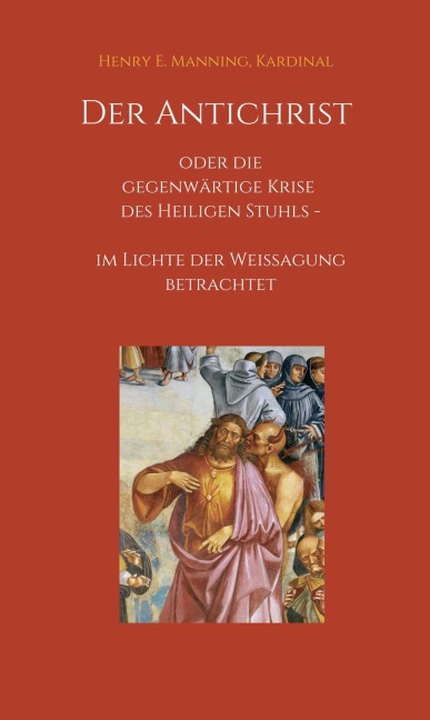 Der Antichrist oder die gegenwärtige Krise des Heiligen Stuhls - Kardinal Manning