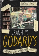 Cover-Bild zum Titel 'Jean-Luc Godard's Unmade and Abandoned Projects' von 'Michael Witt'