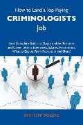How to Land a Top-Paying Criminologists Job: Your Complete Guide to Opportunities, Resumes and Cover Letters, Interviews, Salaries, Promotions, What to Expect From Recruiters and More - Anthony Rollins