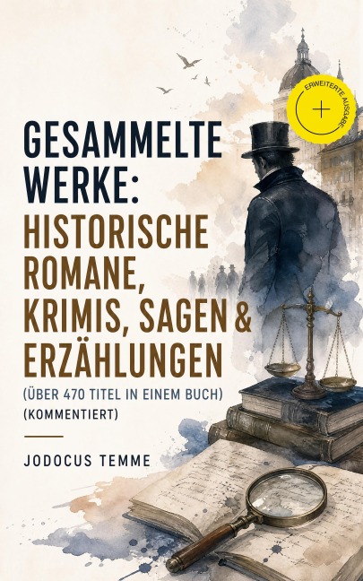 Gesammelte Werke: Historische Romane, Krimis, Sagen & Erzählungen (Über 470 Titel in einem Buch) (Kommentiert) - Jodocus Temme