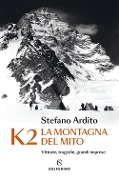 Cover-Bild zum Titel 'K2 la montagna del mito. Vittorie, tragedie, grandi imprese' von 'Stefano Ardito'