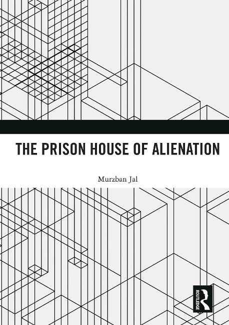 The Prison House of Alienation - Murzban Jal