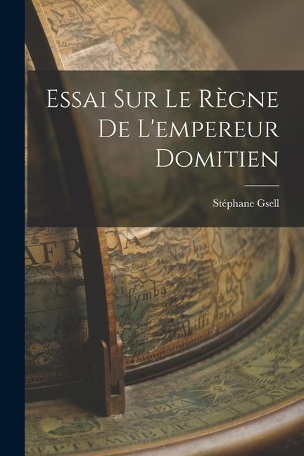 Essai Sur Le Règne De L'empereur Domitien - Stéphane Gsell