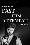 Cover-Bild zum Titel 'Fast ein Attentat' von 'Rolf Stolz'