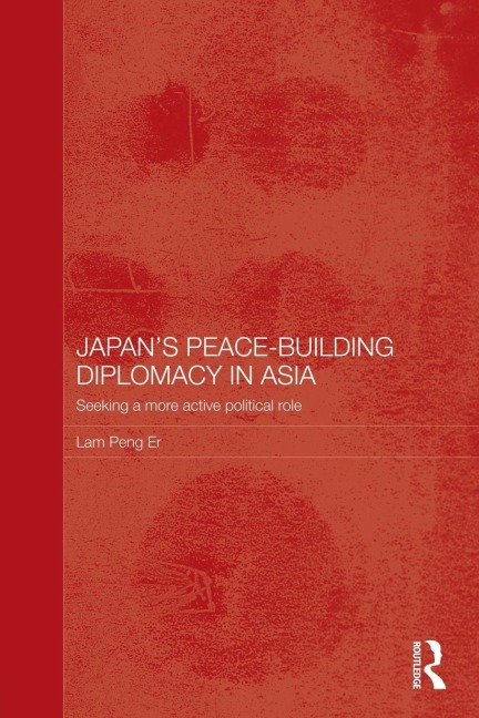 Japan's Peace-Building Diplomacy in Asia - Peng Er Lam