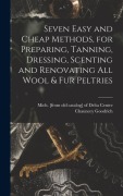 Cover-Bild zum Titel 'Seven Easy and Cheap Methods, for Preparing, Tanning, Dressing, Scenting and Renovating all Wool & fur Peltries' von ''
