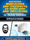 Decoding Marijuana And Its Effects On Brian, Mind And Wellbeing - Based On The Teachings Of Dr. Andrew Huberman - Companion Books Publishing, Companion Books Publishing