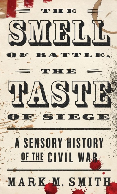 Smell of Battle, the Taste of Siege - Mark M Smith