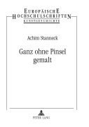 Cover-Bild zum Titel 'Ganz ohne Pinsel gemalt' von 'Achim Stanneck'