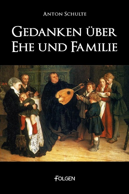 Gedanken über Ehe und Familie - Anton Schulte
