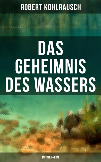 Das Geheimnis des Wassers (Mystery-Krimi) - Robert Kohlrausch