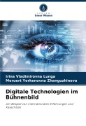 Cover-Bild zum Titel 'Digitale Technologien im Bühnenbild' von 'Irina Vladimirovna Lunga, Meruert Yerkenovna Zhanguzhinova'