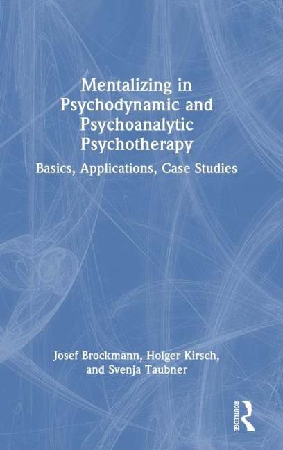 Mentalizing in Psychodynamic and Psychoanalytic Psychotherapy - Josef Brockmann, Holger Kirsch, Svenja Taubner