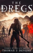 Cover-Bild zum Titel 'The Dregs (Vermin of the Old Empire, #2)' von 'Thomas J Devens'
