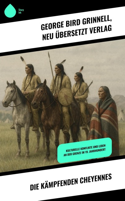 Die kämpfenden Cheyennes - George Bird Grinnell, Neu übersetzt Verlag