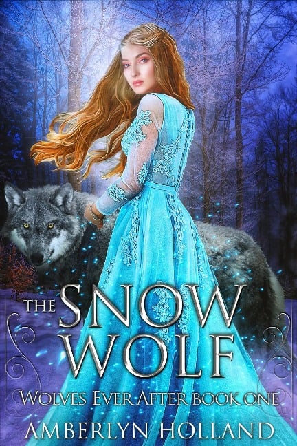 The Snow Wolf (Wolves Ever After, #1) - Amberlyn Holland